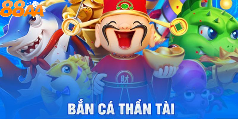 Tổng quan về bắn cá thần tài 88aa
